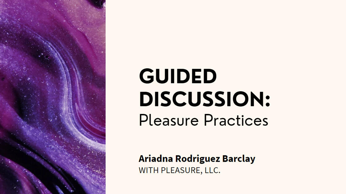 MAY: Guided Discussion: Pleasure Practices - Workshop - 2 Hours - Online through Zoom