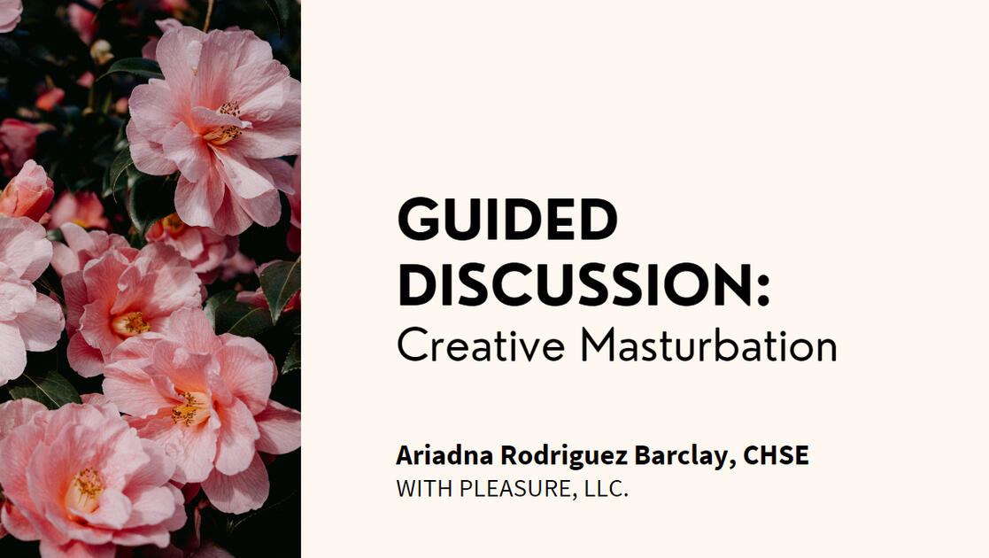 MAY: Guided Discussion: Pleasure Practices - Workshop - 2 Hours - Online through Zoom